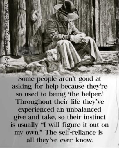 AT U e Some people arent good at asking for help because theyre 50 used 1o being the helper Throughout their life theyve experienced an unbalanced give and take so their instinct is usually I will figure it out on my own The self reliance is all theyve ever know