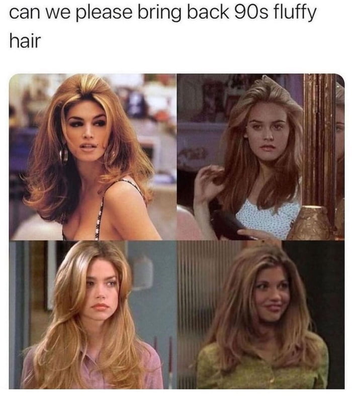 can we please bring back 90s fluffy hair