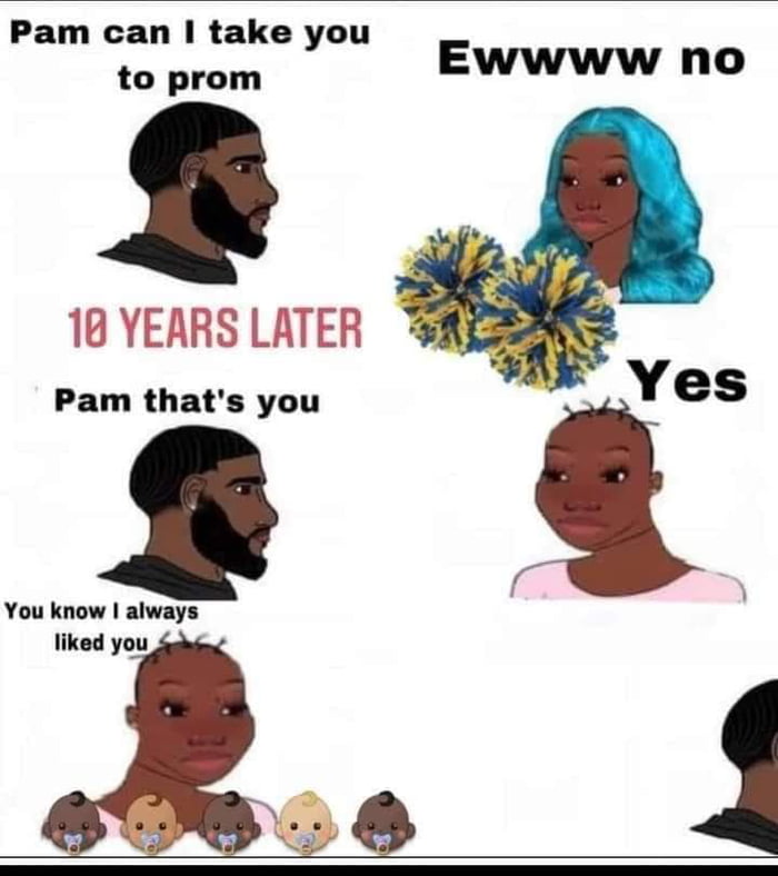 Pam can take you toprom Ewwww no Pam thats you You know always