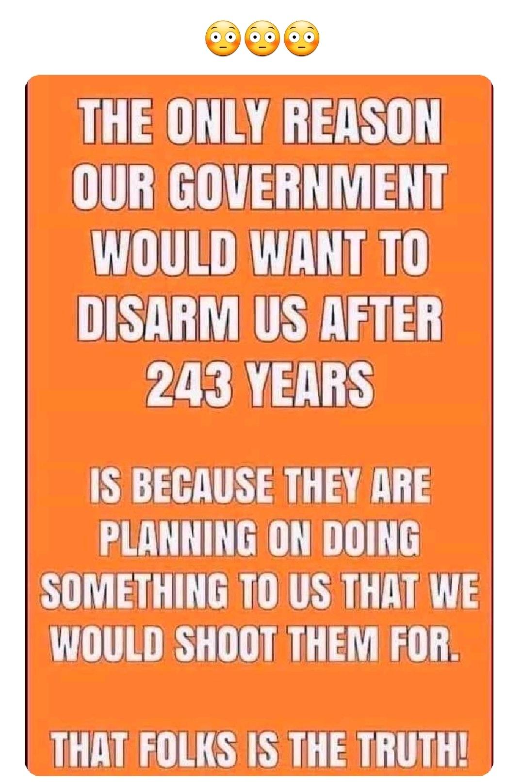 rrrrrrrr 113 W RERSON OLGRE T TE Y WOULDWANTTO DISARM USAFTER 243 YEARS IS BECAUSE THEY ARE PLANNING ON DOING DMETHING TO US THAT WE mmj SHOOTI THEM FOR _THAT FOLKS IS THE TRUTH