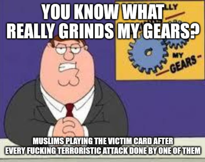 YOU KNOWWHAT REALLY liIIIHIlS MY GEAIIS HIISIMS PLAYING THE VICTIM CARD AFTER mnv FUCKING TERRORISTIC ATTACK DONE BYONE OF THEM