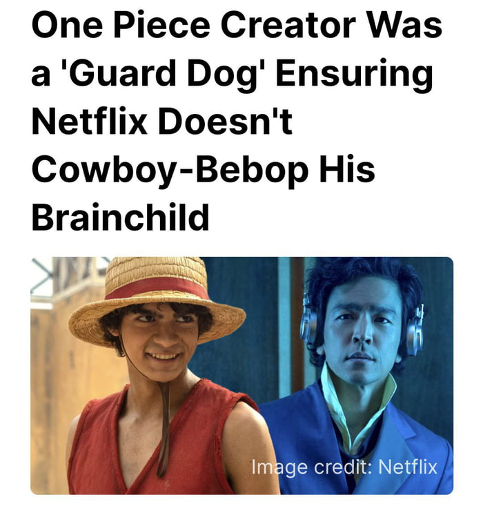 One Piece Creator Was a Guard Dog Ensuring Netflix Doesnt Cowboy Bebop His Brainchild edit Netflix