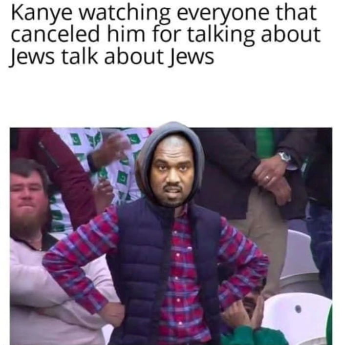 Kanye watching everyone that canceled him for talking about Jews talk about Jews