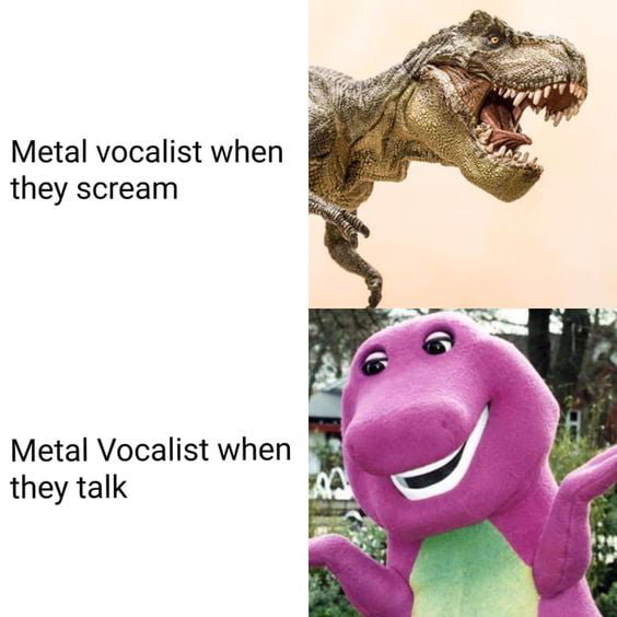 Metal vocalist when they scream Metal Vocalist when they talk