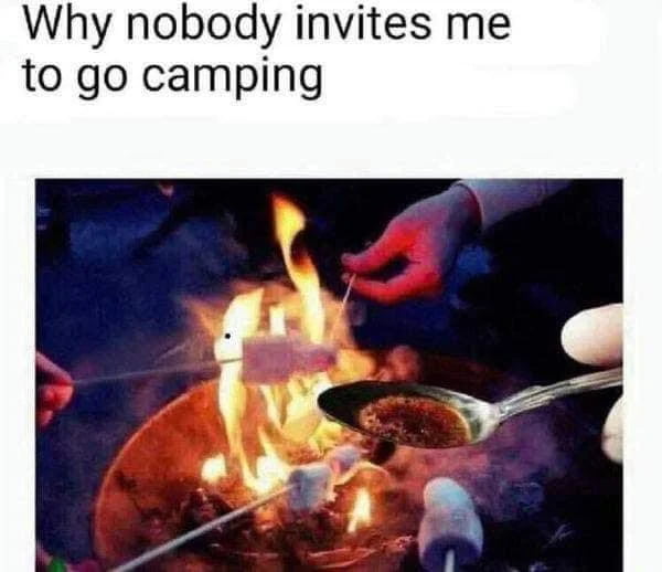 Why nobody invites me to go camping
