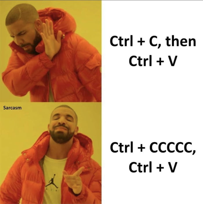 Ctrl C then Ctrl V Ctrl CCCCC CtrlV