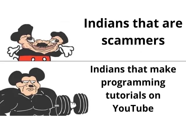 Indians that are scammers Indians that make programming tutorials on YouTube