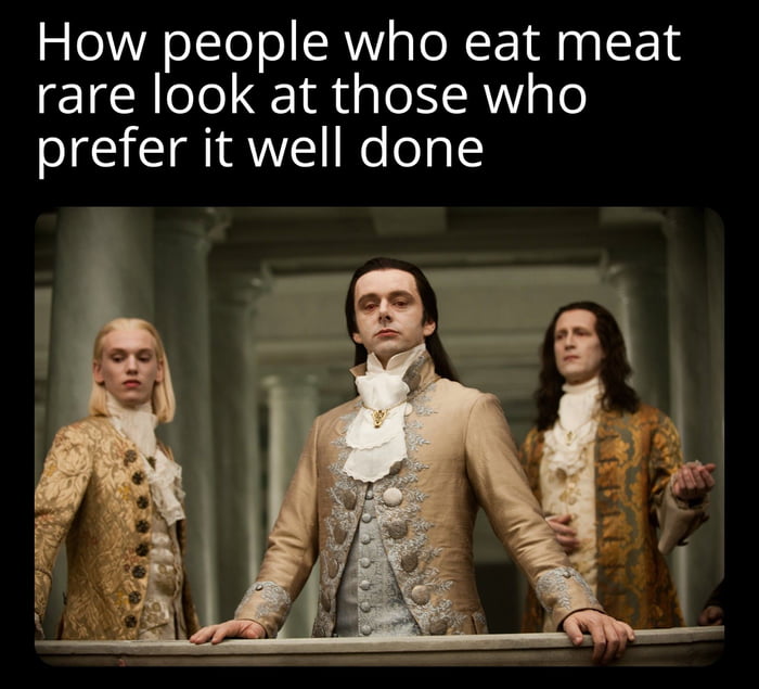 How people who eat meat rare look at those who prefer it well done