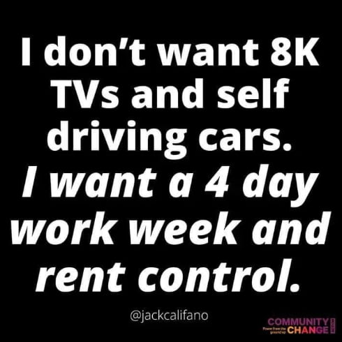 O RAVEL TR TVs and self driving cars I want a 4 day work week and rent control