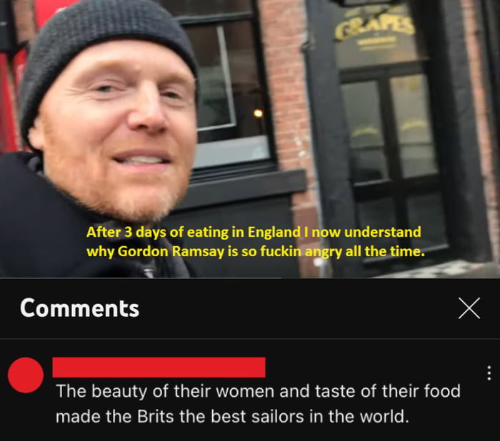 After3 days of eating in Englar why GordonRamsay is so fucki Comments X e The beauty of their women and taste of their food made the Brits the best sailors in the world