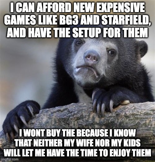 i IWONT BUY TE BECAUSE KNOW THAT NEITHER MY WIFE NOR MY KIDS WILL LET ME HAVE THE TIME TO ENJOY THEM