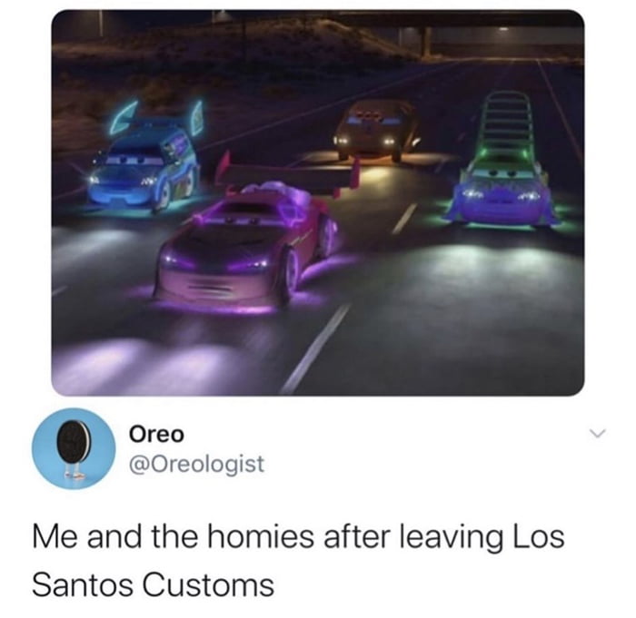 0 Oreo reologist Me and the homies after leaving Los Santos Customs