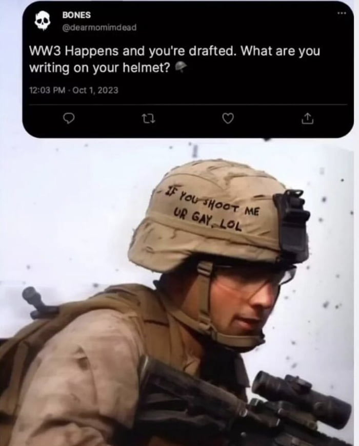 9 WW3 Happens and youre drafted What are you writing on your helmet