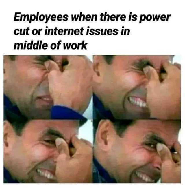 Employees when there is power cut or internet issues in middle of work