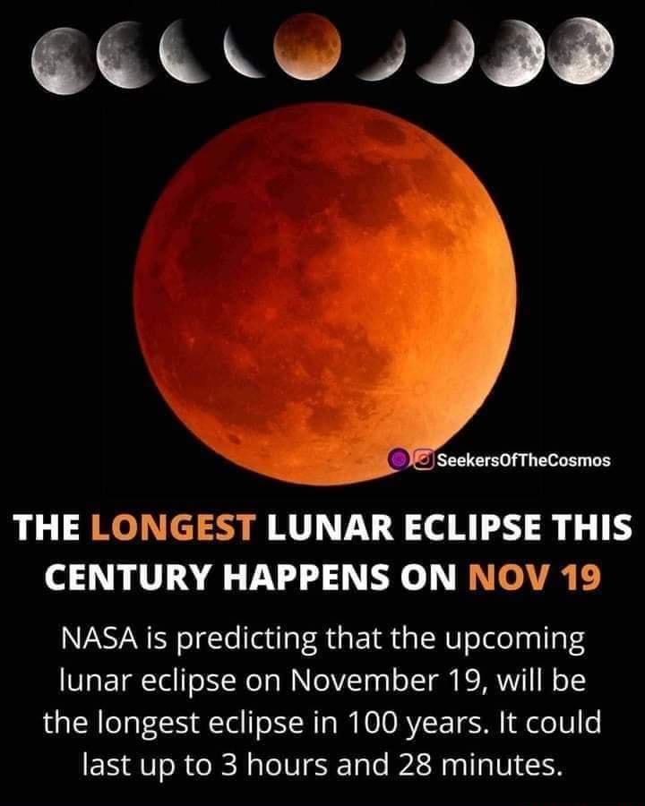 EEL WL IIP seekersOfTheCosmos THE LONGEST LUNAR ECLIPSE THIS CENTURY HAPPENS ON NOV 19 NASA is predicting that the upcoming V ETTa l ReTaMNIeVTgaloI T R MRNVITI N o1 the longest eclipse in 100 years It could last up to 3 hours and 28 minutes