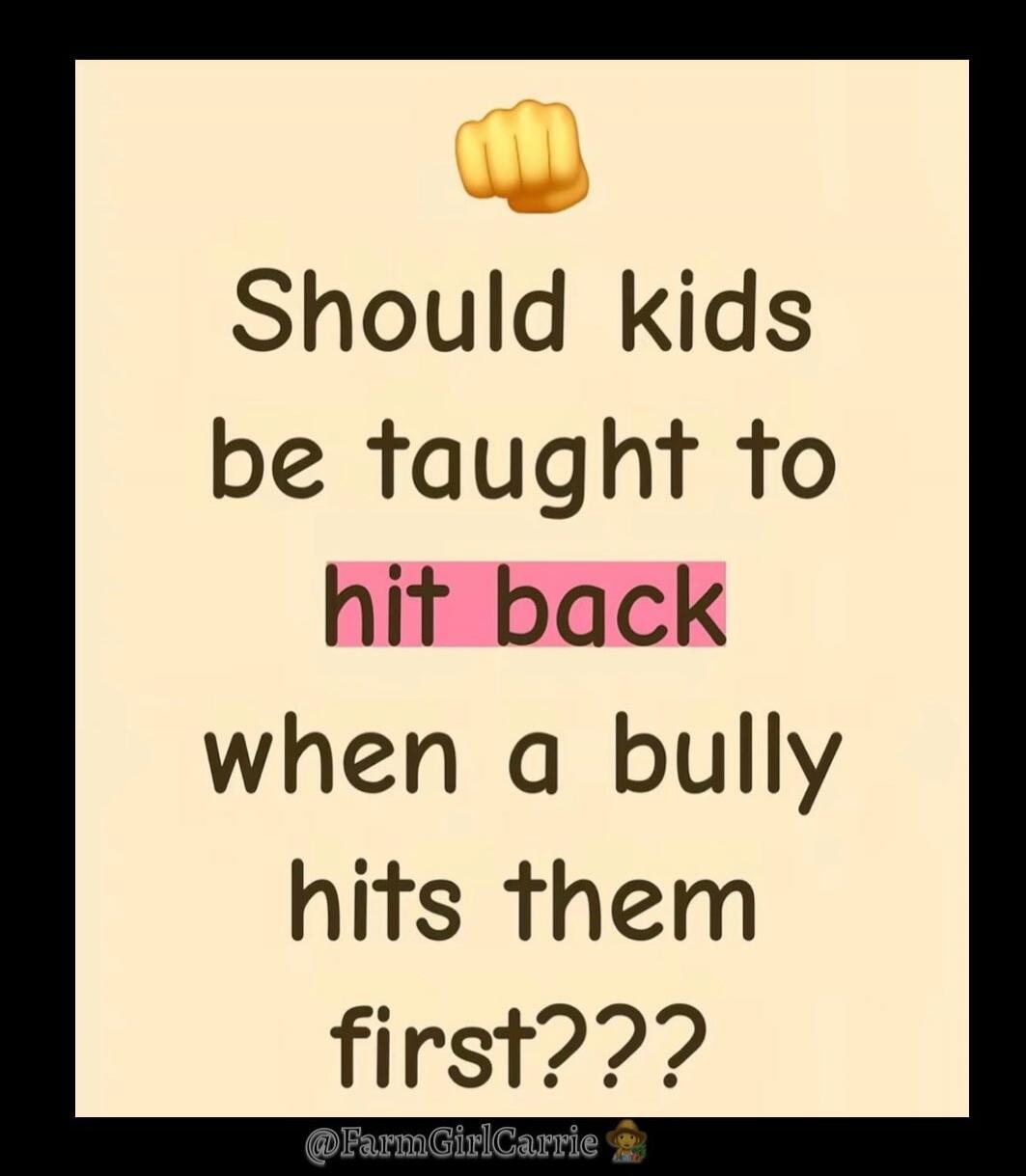 Should kids be taught to hit back when a bully hits them first???
