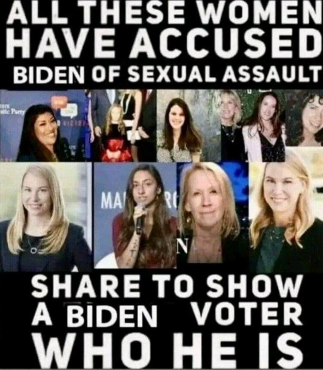 ALL THESE WOMEN HAVE ACCUSED BIDEN OF SEXUAL ASSAULT SHARE TO SHOW A BIDEN VOTER WHO HE IS