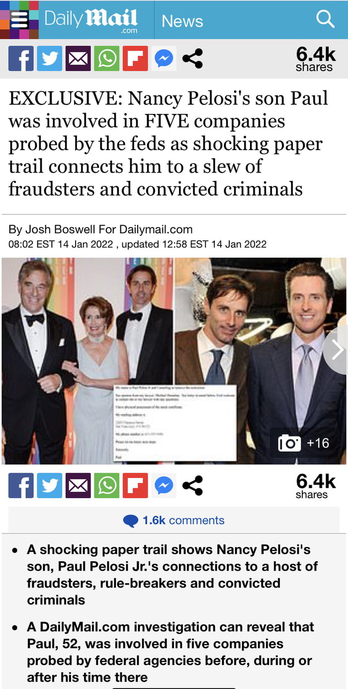 NEORRMLe s EXCLUSIVE Nancy Pelosis son Paul was involved in FIVE companies probed by the feds as shocking paper trail connects him to a slew of fraudsters and convicted criminals By Josh Boswell For Dailymailcom 0802 EST 14 Jan 2022 updated 1258 EST 14 Jan 2022 NOREMe Bk 16k comments o A shocking paper trail shows Nancy Pelosis son Paul Pelosi Jrs connections to a host of fraudsters rule breakers 