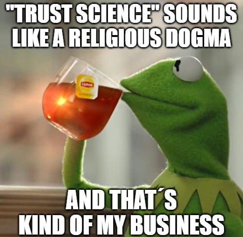 TRUST SCIENCEZSOUNDS LIKEA RELIGIOUSDOGMA ANDT KIND OF MY BUSINESS