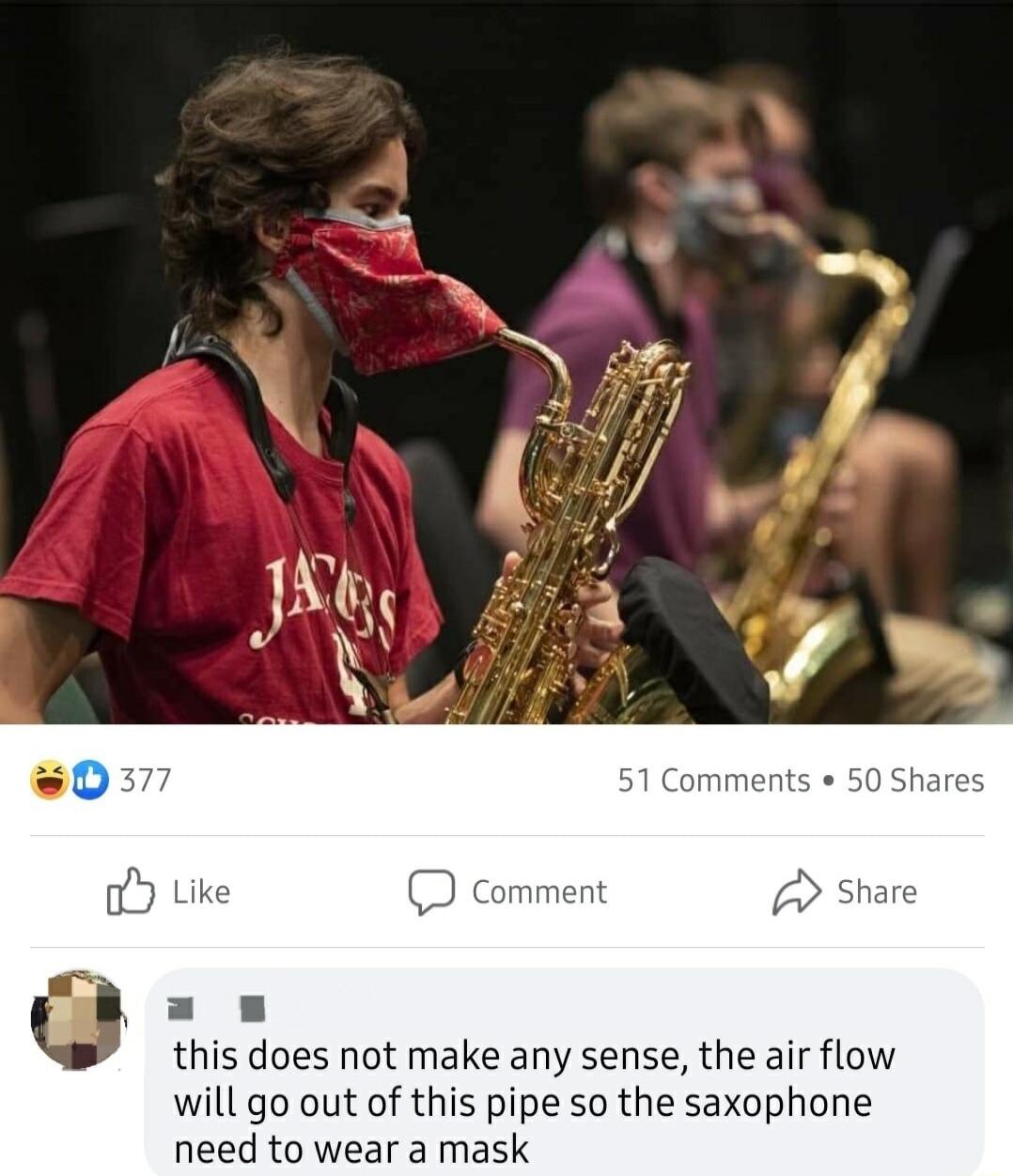 this does not make any sense the air flow will go out of this pipe so the saxophone need to wear a mask