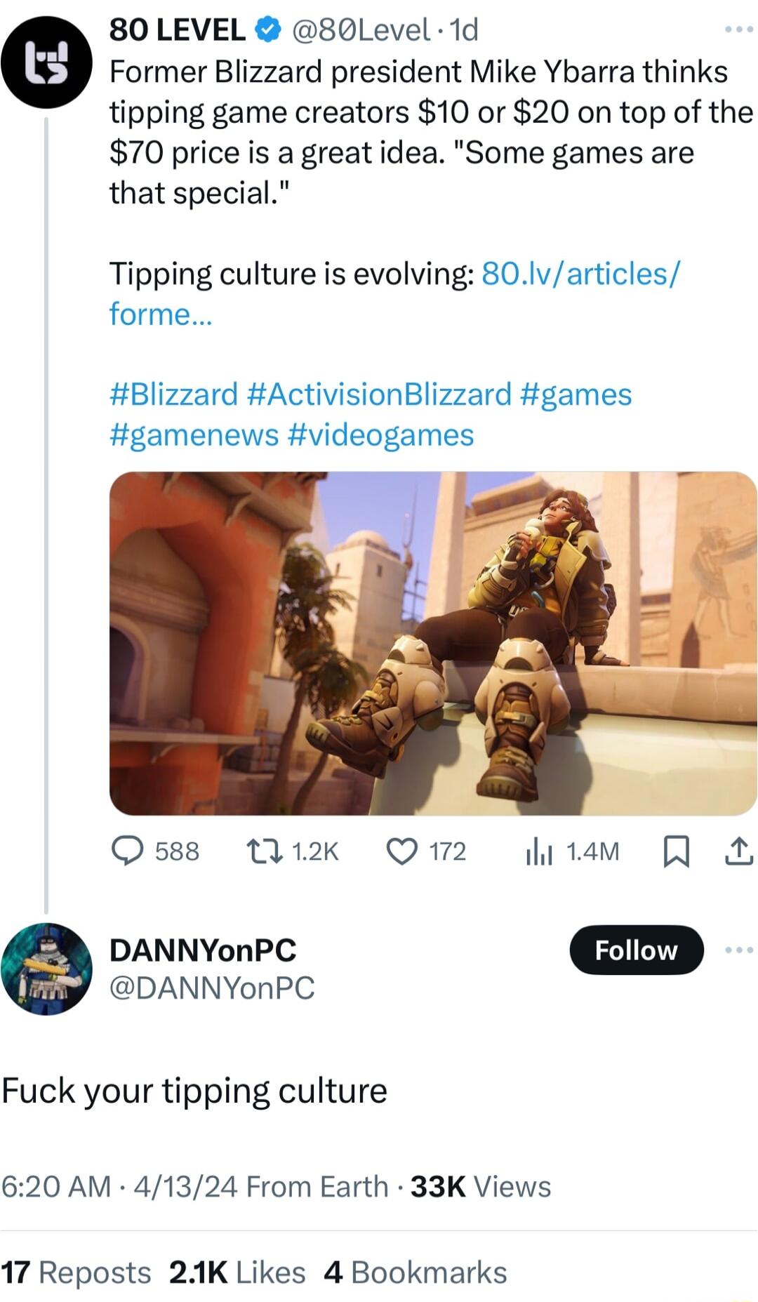 80 LEVEL 80Level 1d Former Blizzard president Mike Ybarra thinks tipping game creators 10 or 20 on top of the 70 price is a great idea Some games are that special Tipping culture is evolving 80Ivarticles forme Blizzard ActivisionBlizzard games gamenews videogames 3 Os8s 12k Q12 hitam Q DANNYonPC DANNYonPC Fuck your tipping culture 620 AM 41324 From Earth 33K Views 17 Reposts 21K Likes 4 Bookmarks