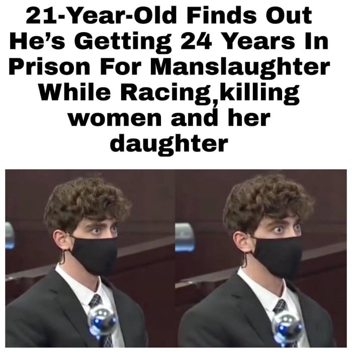 21 Year Old Finds Out Hes Getting 24 Years In Prison For Manslaughter While Racing killing women and her daughter