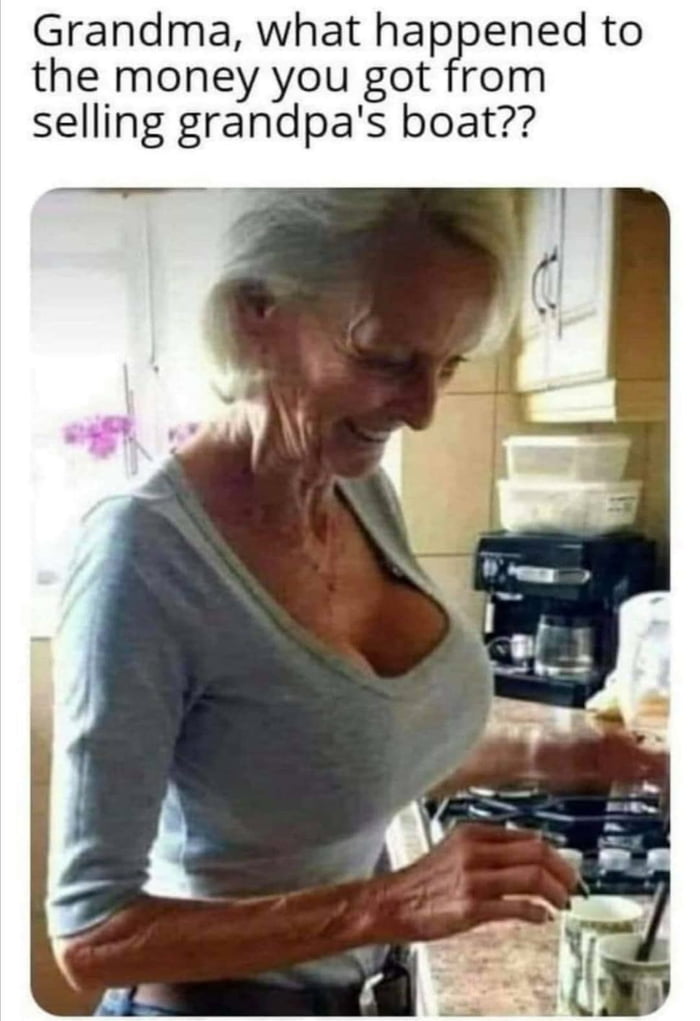 Grandma what happened to the money you got from selling grandpas boat