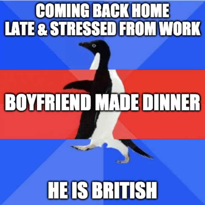 H L THGT LATE STRESSED FROM WORK J BOYFRIEND MADE DINNER HEIS BRITISH