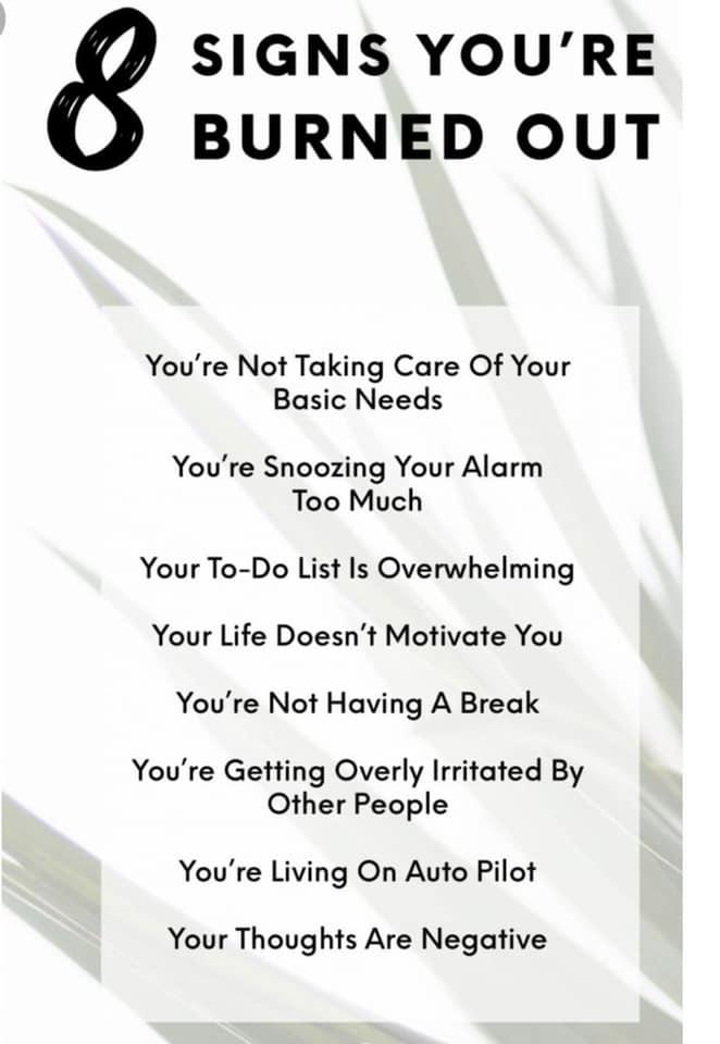 SIGNS YOURE BURNED OUT Youre Not Taking Care Of Your Basic Needs Youre Snoozing Your Alarm Too Much Your To Do List Is Overwhelming Your Life Doesnt Motivate You Youre Not Having A Break Youre Getting Overly Irritated By Other People Youre Living On Auto Pilot Your Thoughts Are Negative
