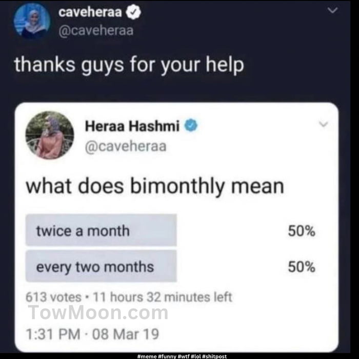 t caveheraa thanks guys for your help O Heraa Hashmi what does bimonthly mean twice a month 50 every two months 50