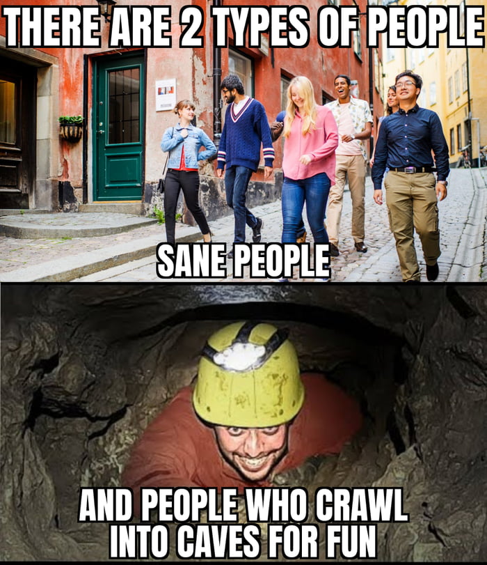 lllll PEllPlE WH CRAWL INTOCAVESFORFUN