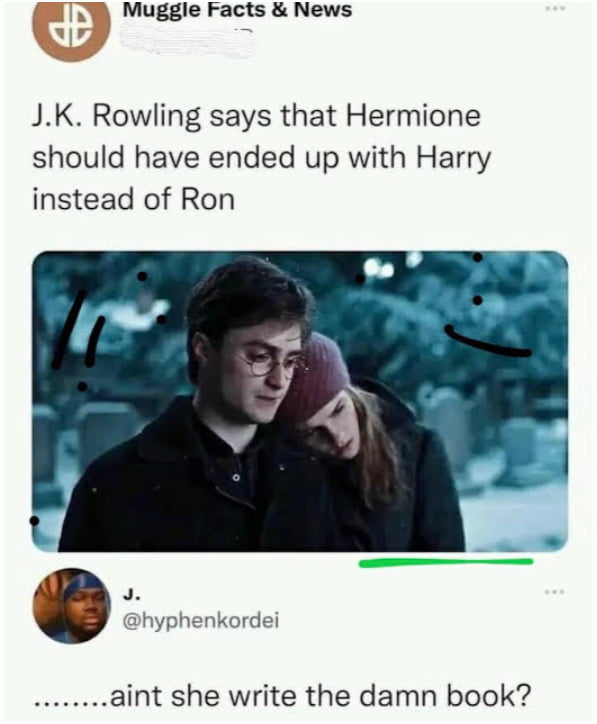 v Muggle Facts News G JK Rowling says that Hermione should have ended up with Harry instead of Ron shyphenkordei aint she write the damn book