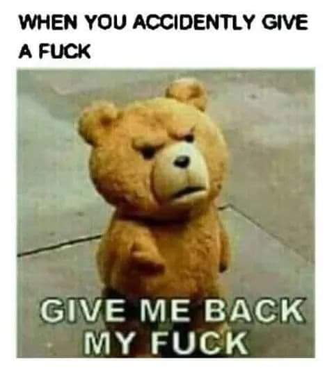 WHEN YOU ACCIDENTLY GIVE A FUCK SIAVA S I S A0 6 MY FUCK