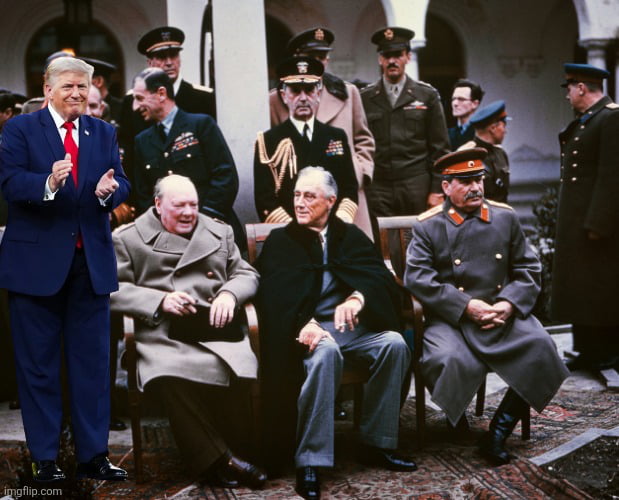 Donald Trump is photoshopped into a historical image of the Yalta Conference, standing and clapping next to Winston Churchill, Franklin D. Roosevelt, and Joseph Stalin.