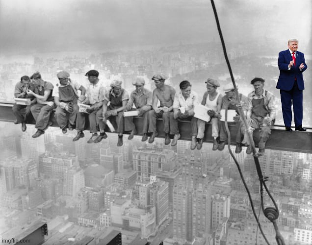 A black and white image showing eleven construction workers sitting on a steel beam high above a city skyline, eating lunch. Donald Trump is photoshopped into the scene, standing on the beam to the right of the workers, looking towards them and clapping.