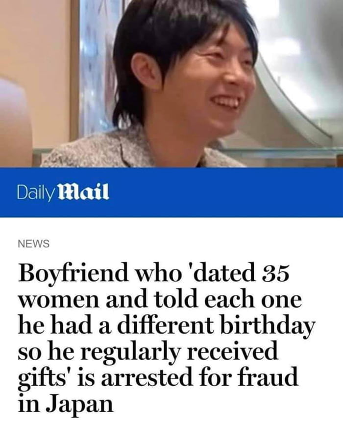 s BSI1 P NEWS Boyfriend who dated 35 women and told each one he had a different birthday so he regularly received gifts is arrested for fraud n Japan