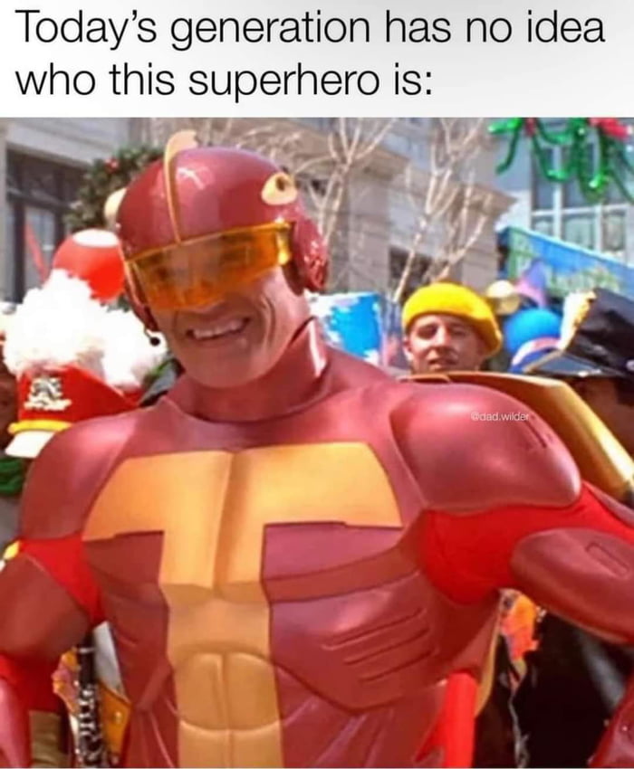 Todays generation has no idea who this superhero is