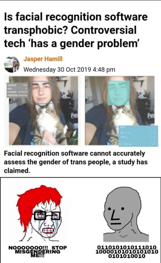 Is facial recognition software transphobic Controversial tech has a gender problem Jasper Hamill Wednesday 30 Oct 2019 448 pm L Facial recognition software cannot accurately assess the gender of trans people a study has claimed F v SR Segmee 0101010010