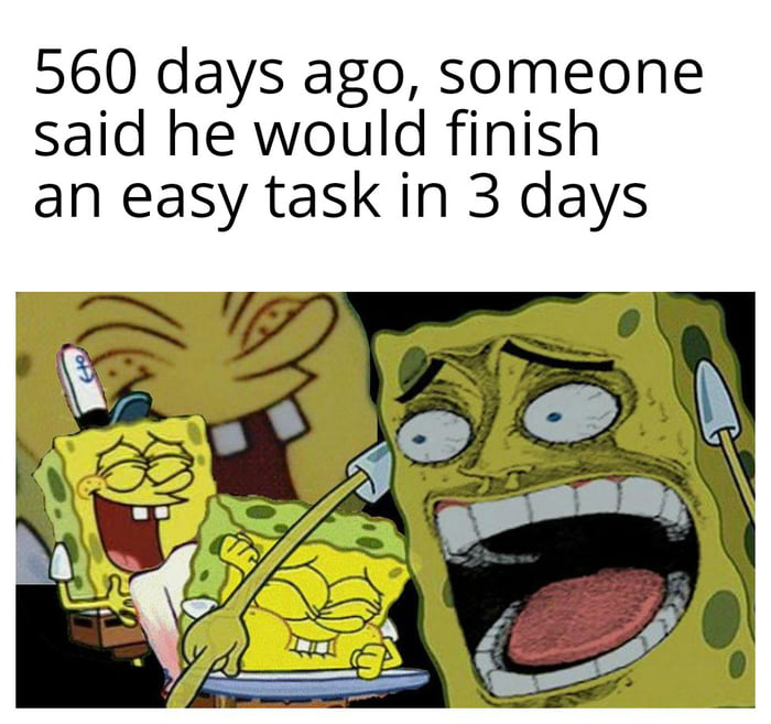 560 days ago someone said he would finish an easy task in 3 days