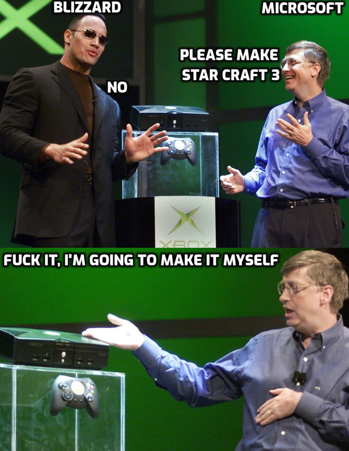 BLIZZARD MICROSOFT PLEASE MAKE STAR CRAFT 3 L FUCK IT IM GOING TO MAKE IT MYSELF