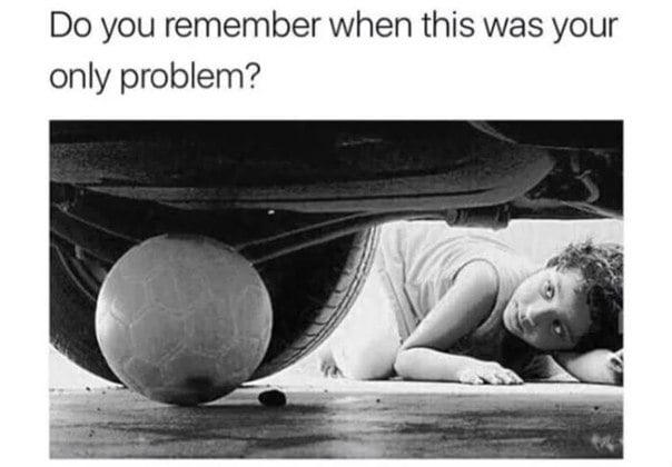 Do you remember when this was your only problem