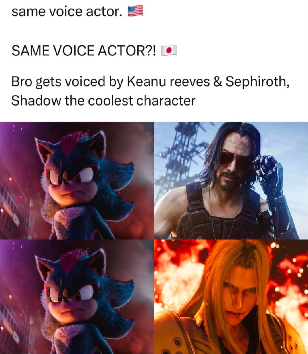 same voice actor SAME VOICE ACTOR e Bro gets voiced by Keanu reeves Sephiroth Shadow the coolest character