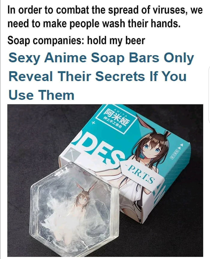 In order to combat the spread of viruses we need to make people wash their hands Soap companies hold my beer Sexy Anime Soap Bars Only Reveal Their Secrets If You Use Them