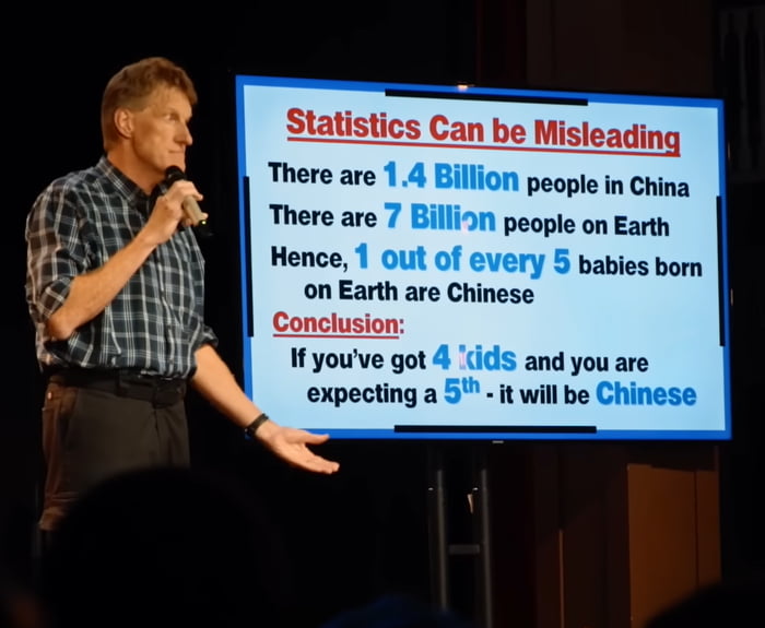 _ Statistics Can be Misleading There are people in China people on Earth babies born There are Hence on Earth are Chinese Conclusion f youve got and you are expecting a 5 it will be