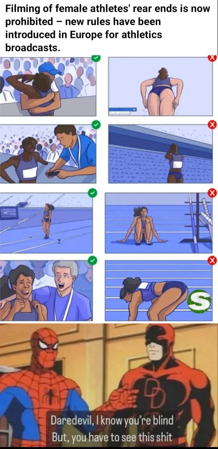 Filming of female athletes' rear ends is now prohibited - new rules have been introduced in Europe for athletics broadcasts. Daredevil, I know you're blind But, you have to see this shit