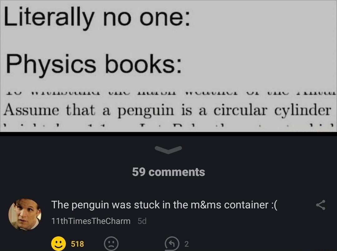 Literally no one Phy5cs books A e 0 ot i s 59 comments The penguin was stuck in the mms container 1ithTim