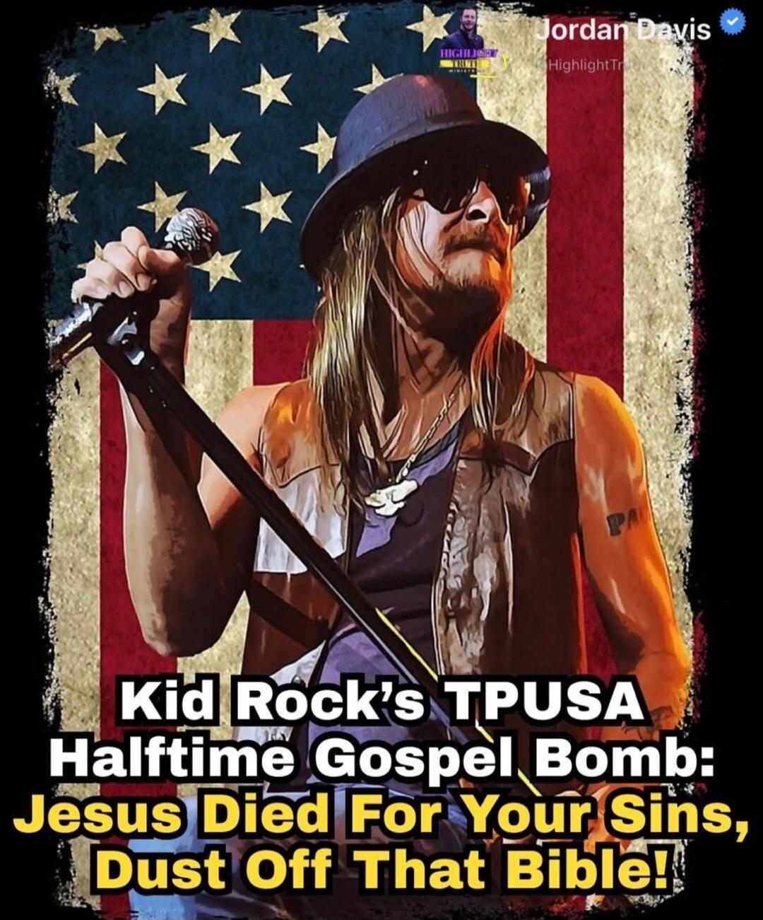 Kid Rock's TPUSA Halftime Gospel Bomb: Jesus Died For Your Sins, Dust Off That Bible!