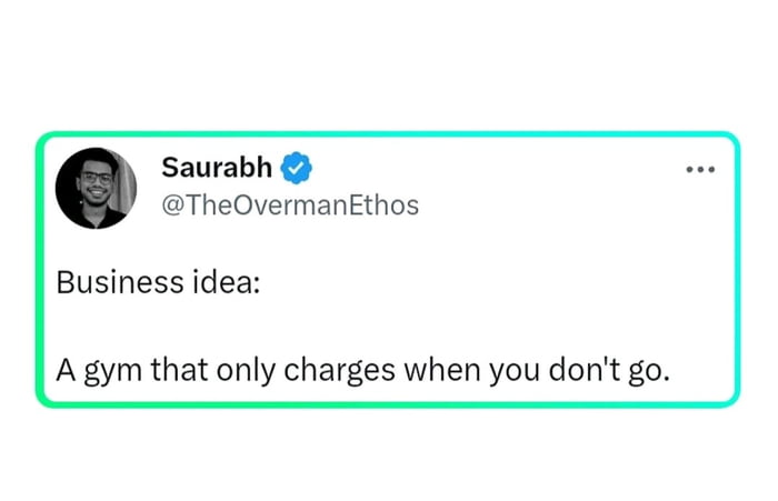 Saurabh TheOvermanEthos Business idea A gym that only charges when you dont go