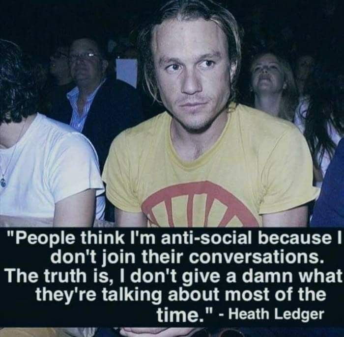 4 People think Im anti social because dont join their conversations The truth is dont give a damn what LUERCREN LGN S S 8 G time Heath Ledger e VT