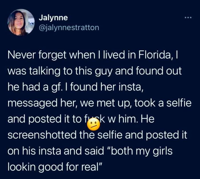 Jalynne EIGUESIERCh Never forget when lived in Florida WESREaleReR sl VYATale RolUale NoIUi3 he had a df found her insta messaged her we met up took a selfie and posted it to figgk w him He screenshotted the selfie and posted it SIS EE e KoETTo R olol aWaa A ool Igelolele Rield 1M